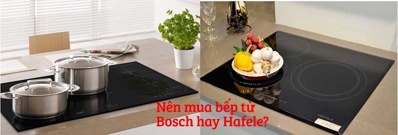 So sánh bếp từ Bosch và Hafele nên mua loại nào tốt hơn ? - Ảnh 1